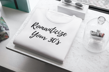 Load image into Gallery viewer, Romanticize Your 30's T-shirts