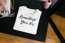 Load image into Gallery viewer, Romanticize Your 30&#39;s T-shirts
