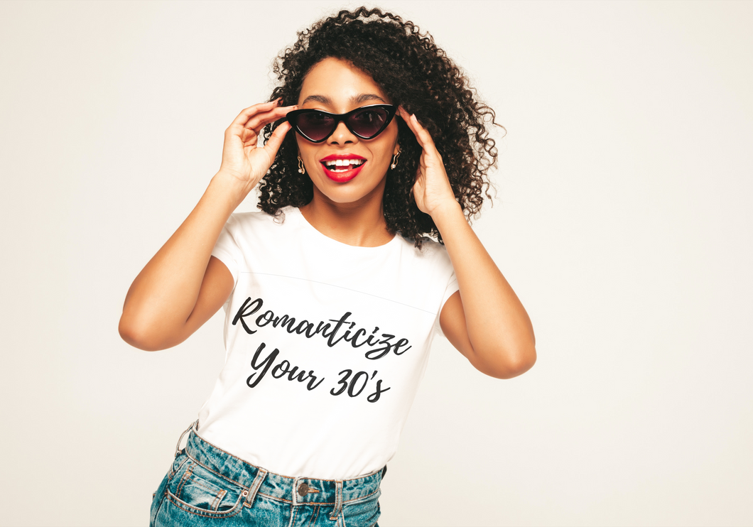 Romanticize Your 30's T-shirts